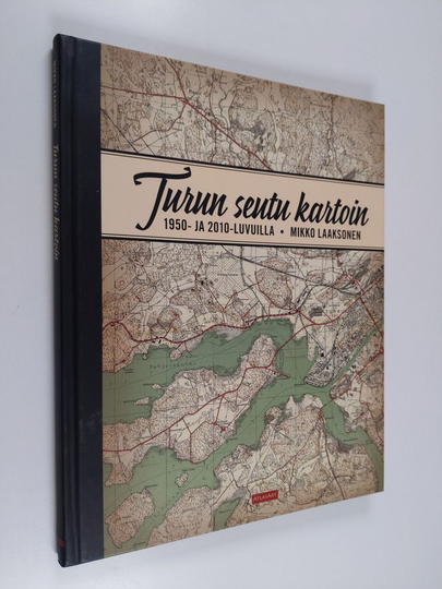 Mikko Laaksonen : Turun seutu kartoin : 1950- ja 2010-luvuilla