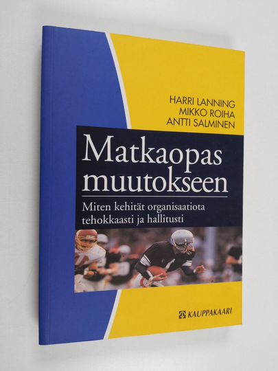 Harri Lanning : Matkaopas muutokseen : miten kehität organisaatiota tehokkaasti ja hallitusti
