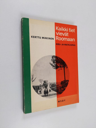 Kerttu Mäkinen : Kaikki tiet vievät Roomaan - kieli- ja matkaopas