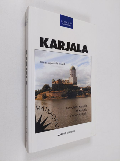 Markus Lehtipuu : Karjala : luovutettu Karjala, Itä-Karjala, Vienan Karjala