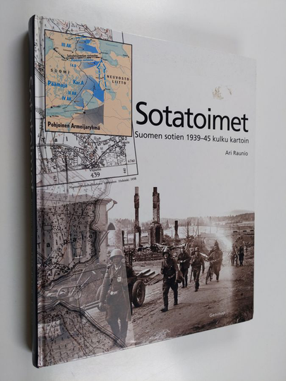 Ari Raunio : Sotatoimet : Suomen sotien 1939-45 kulku kartoin