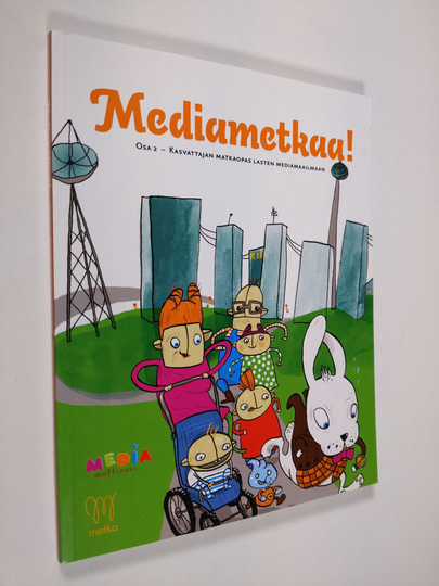 Leena ym. Pentikäinen (toim.) : Mediametkaa! Osa 2 : Kasvattajan matkaopas lasten mediamaailmaan