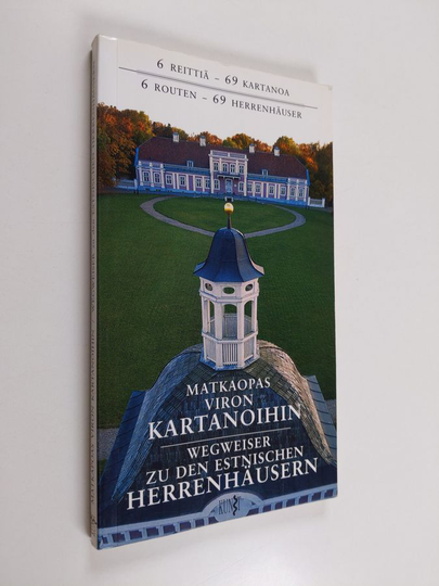 Alfred Wells : Matkaopas Viron kartanoihin : 6 reittiä - 69 kartanoa = Wegweiser zu den Estnischen Herrenhäusern : 6 Routen - 69 Herrenhäuser