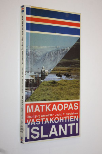 Sigurbjörg Arnadottir : Vastakohtien Islanti : matkaopas