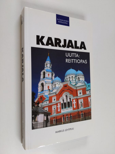 Markus Lehtipuu : Karjala : matkaopas, uutta : reittiopas