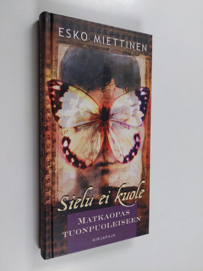 Esko Miettinen : Sielu ei kuole : matkaopas tuonpuoleiseen