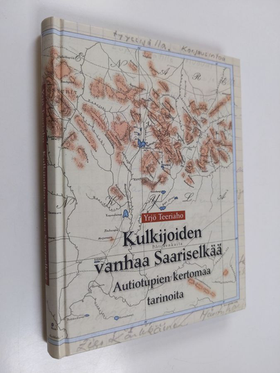 Yrjö Teeriaho : Kulkijoiden vanhaa Saariselkää : autiotupien kertomaa, tarinoita