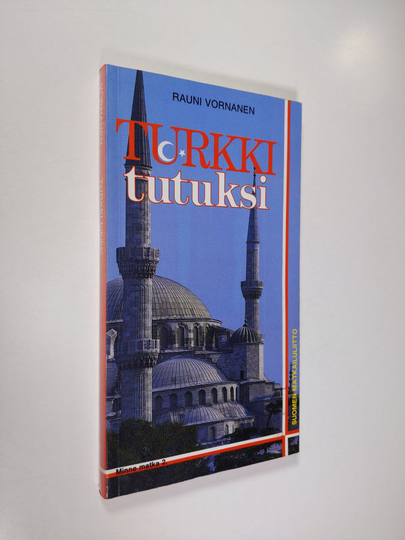 Rauni Vornanen : Turkki tutuksi : Istanbulin ja Turkin matkaopas